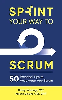 Sprint Your Way to Scrum: 50 Practical Tips to Accelerate Your Scrum
