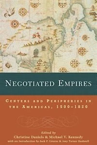 Negotiated Empires: Centers And Peripheries The Americas, 1500-1820