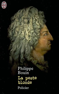 La peste blonde : suite des fantastiques enquêtes de Dieudonné Danglet commissaire secret de monsieur Nicolas de La Reynie, lieutenant de police de Paris de par la grâce du roi