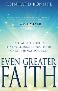 Even Greater Faith: 12 Real-Life Stories That Will Inspire You to Do Great Things for God