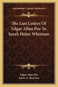 The Last Letters Of Edgar Allan Poe To Sarah Helen Whitman