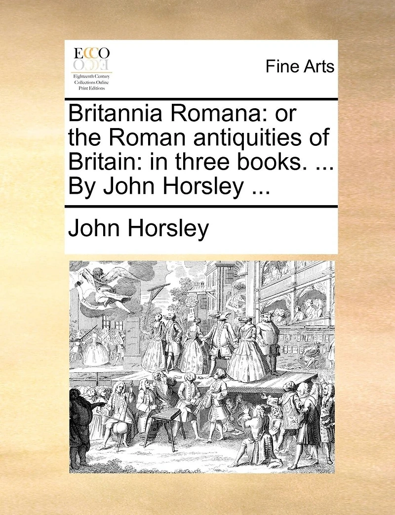 Britannia Romana: Or the Roman Antiquities of Britain: Three Books.