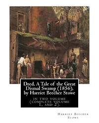 Dred, A Tale of the Great Dismal Swamp (1856), by Harriet Beecher Stowe: in two volume (complete volume 1, and 2).