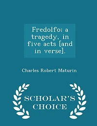 Fredolfo; a Tragedy, Five Acts [and Verse]