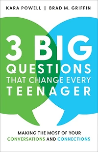 3 Big Questions That Change Every Teenager: Making the Most of Your Conversations and Connections