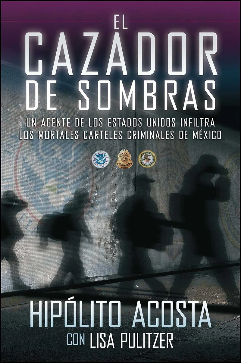 El cazador de sombras: Un agente los Estados Unidos infiltra mortales carteles criminales México