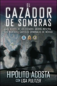 El cazador de sombras: Un agente los Estados Unidos infiltra mortales carteles criminales México