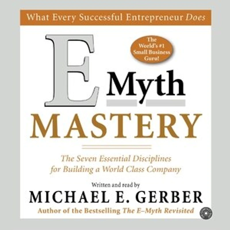 E-Myth Mastery: The Seven Essential Disciplines for Building a World-Class Company