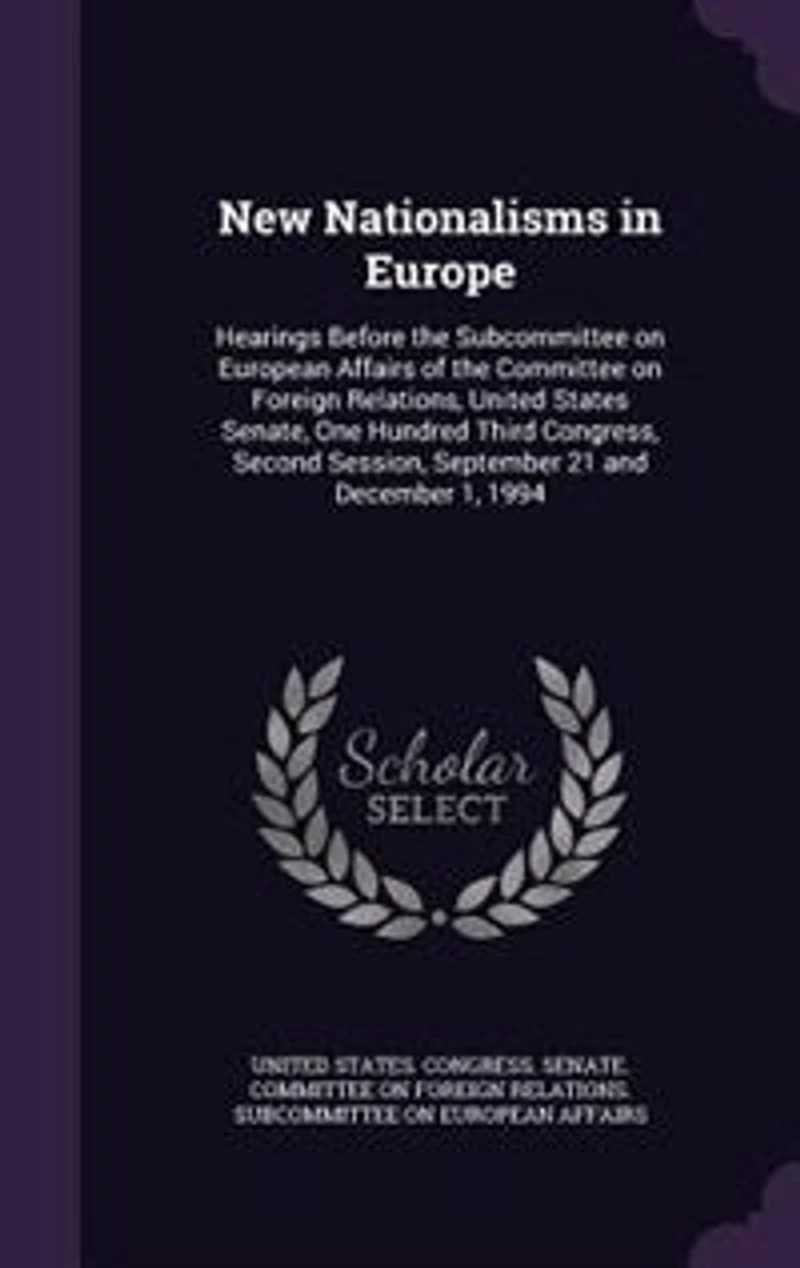 New Nationalisms Europe: Hearings Before the Subcommittee on European Affairs of Committee Foreign Relations, United