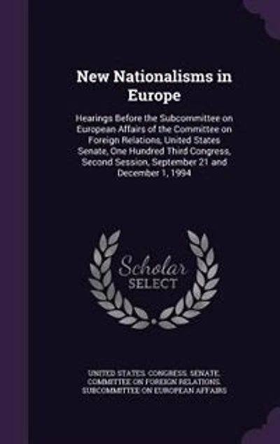 New Nationalisms Europe: Hearings Before the Subcommittee on European Affairs of Committee Foreign Relations, United