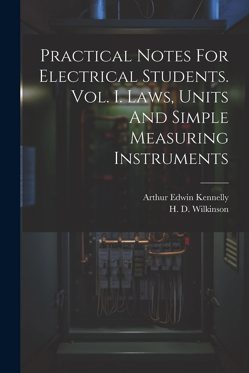 Practical Notes For Electrical Students. Vol. I. Laws, Units And Simple Measuring Instruments