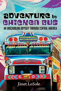 Adventure by Chicken Bus: An Unschooling Odyssey Through Central America