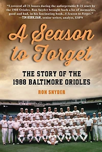 A Season to Forget: the Story of 1988 Baltimore Orioles
