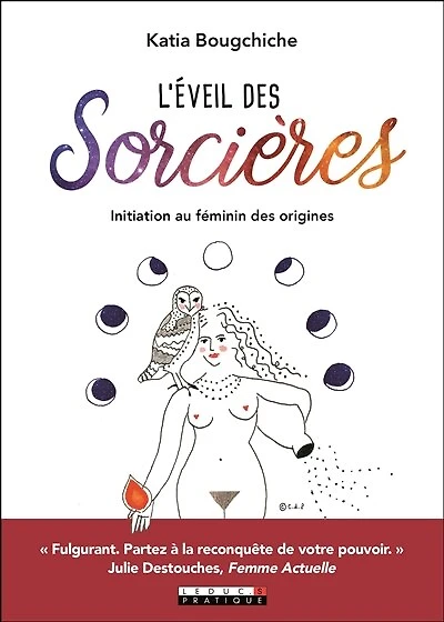 L' éveil des sorcières: initiation au féminin des origines