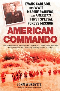 American Commando: Evans Carlson, His Wwii Marine Raiders And America's First Special Forces Mission