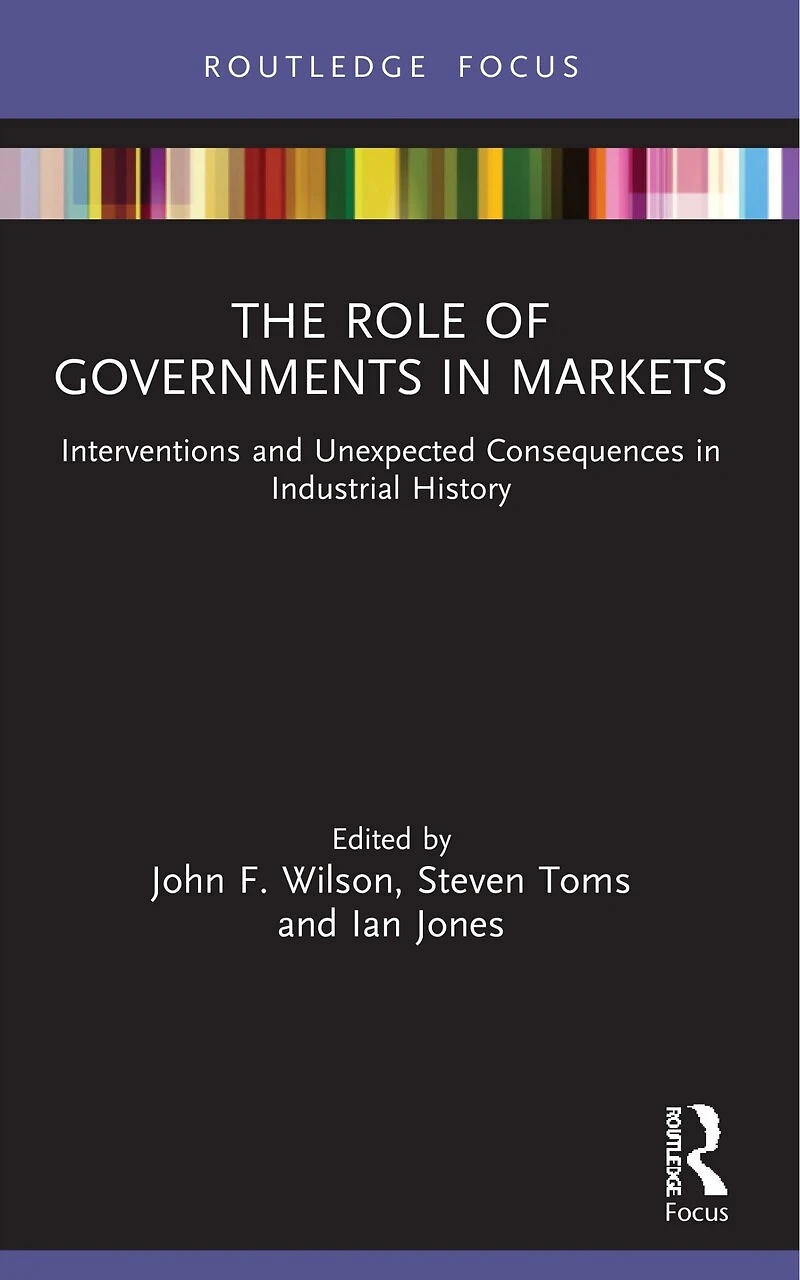 The Role of Governments Markets: Interventions and Unexpected Consequences Industrial History