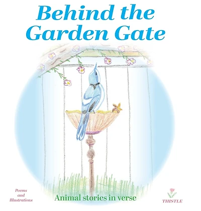 Behind the Garden Gate: Animal Stories in Verse