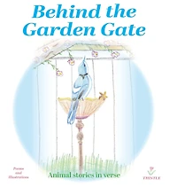 Behind the Garden Gate: Animal Stories in Verse