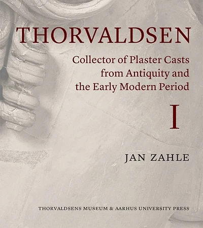 Thorvaldsen: Collector of Plaster Casts from Antiquity and the Early Modern Period