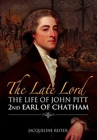 The Late Lord: Life of John Pitt–2nd Earl Chatham