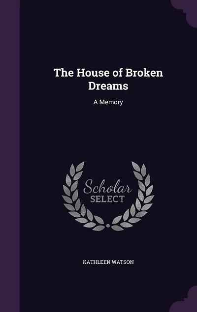 The House of Broken Dreams: A Memory (Classic Reprint)