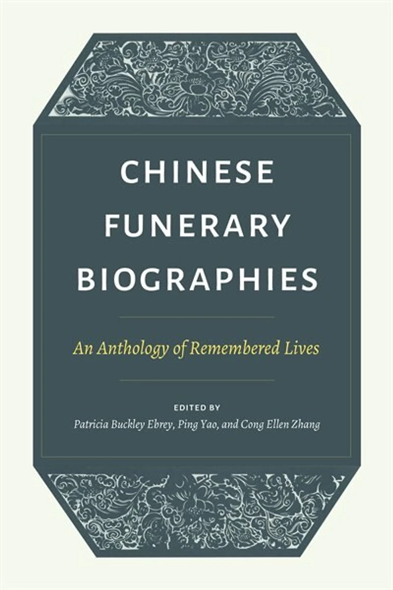 Chinese Funerary Biographies: An Anthology Of Remembered Lives