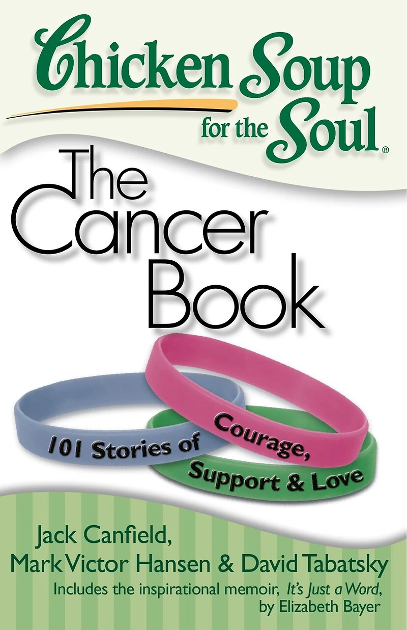 Chicken Soup for The Soul: Cancer Book: 101 Stories of Courage, Support & Love