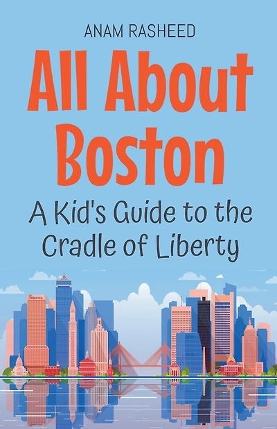 All About Boston: A Kid's Guide to the Cradle of Liberty