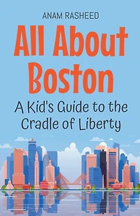 All About Boston: A Kid's Guide to the Cradle of Liberty