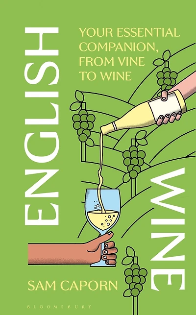 English Wine: Your Essential Companion, From Vine to Wine