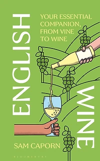 English Wine: Your Essential Companion, From Vine to Wine