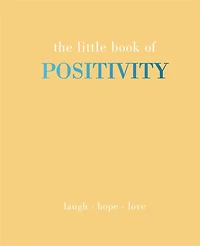 The Little Book of Positivity: Laugh | Hope | Love