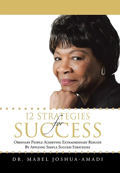 12 Strategies For Success: Ordinary People Achieving Extraordinary Results By Applying Simple Success