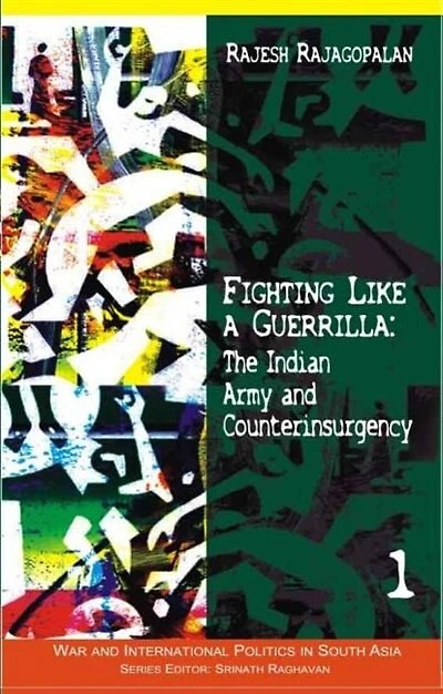 Fighting Like A Guerrilla: The Indian Army And Counterinsurgency
