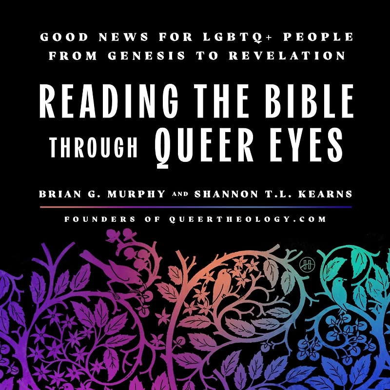 Reading the Bible Through Queer Eyes: Good News for LGBTQ+ People from Genesis to Revelation