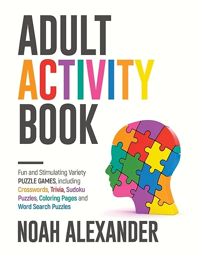 Adult Activity Book: Fun and Stimulating Variety Puzzle Games, including Crosswords, Trivia, Sudoku Puzzles, Coloring Pages and Word Search Puzzles