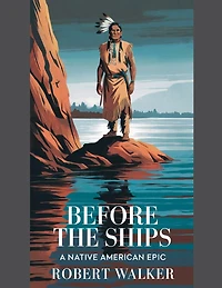 Before the Ships: A Native American Epic