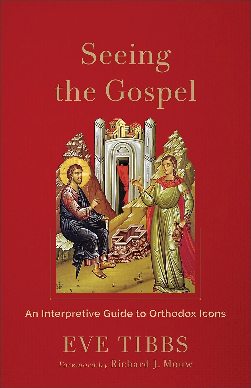 Seeing the Gospel: An Interpretive Guide to Orthodox Icons