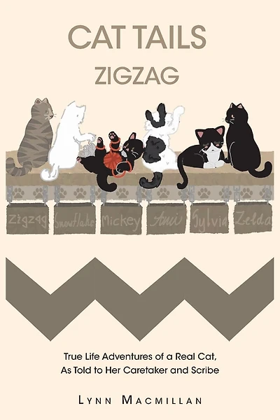 Cat Tails Zigzag: True Life Adventures of a Real Cat, As Told to Her Caretaker and Scribe