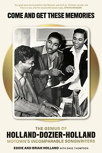 Come and Get These Memories: The Genius of Holland–Dozier–Holland, Motown's Incomparable Songwriters