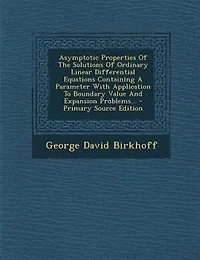 Asymptotic Properties Of The Solutions Ordinary Linear Differential Equations Containing A Parameter With Application To Boundary Value And Expansion Problems