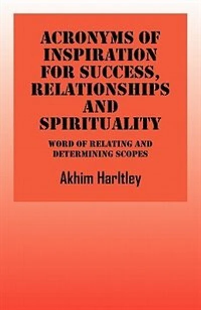 Acronyms Of Inspiration For Success, Relationships And Spirituality: Word Of Relating And Deteminating Scopes