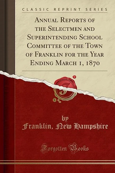 Annual Reports of the Selectmen and Superintending School Committee of the Town of Franklin for the Year Ending March 1, 1870 (Classic Reprint)