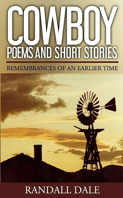 Cowboy Poems and Short Stories: Remembrances of an Earlier Time