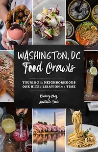 Washington, Dc Food Crawls: Touring The Neighborhoods One Bite And Libation At A Time