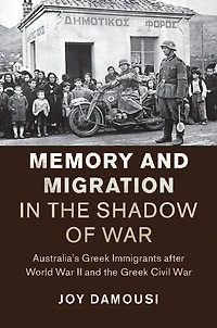 Memory and Migration the Shadow of War: Australia's Greek Immigrants after World War II Civil