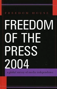 Freedom of the Press 2004: A Global Survey Media Independence