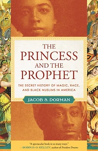 The Princess and Prophet: Secret History of Magic, Race, Black Muslims America