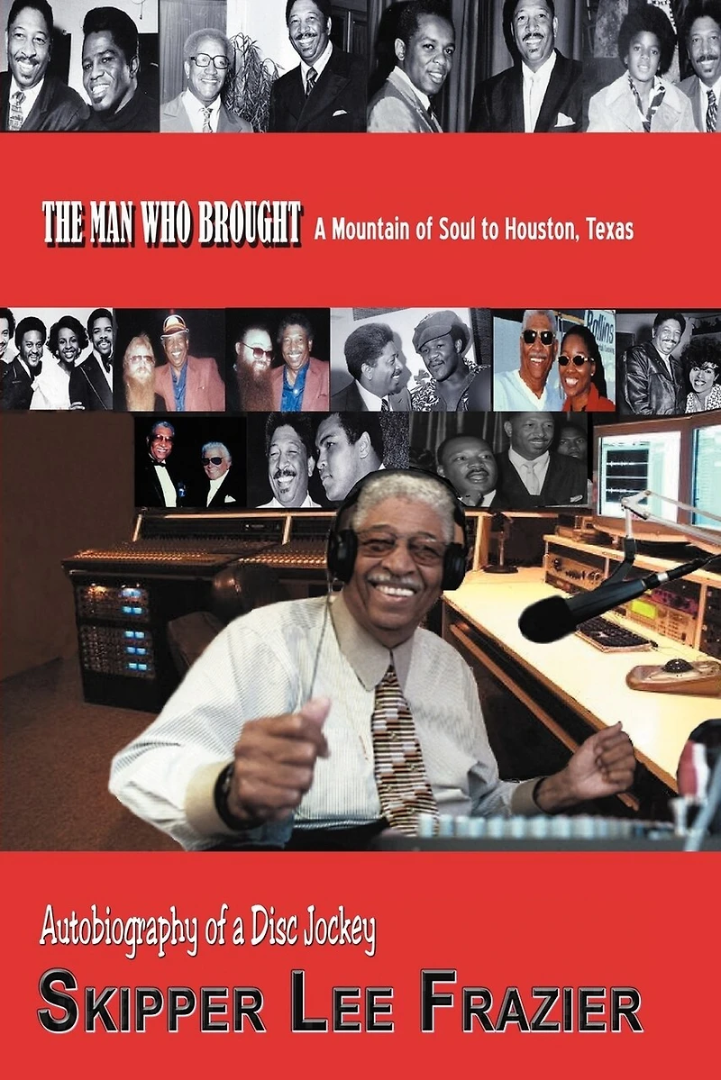 The Man Who Brought A Mountain Of Soul To Houston, Texas: Autobiography Disc Jockey