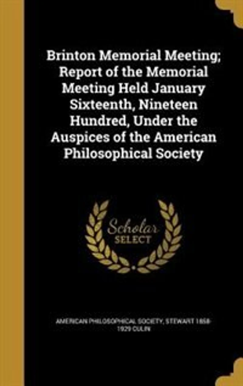 Brinton Memorial Meeting: Report of the Meeting Held January Sixteenth, Nineteen Hundred, Under Auspices